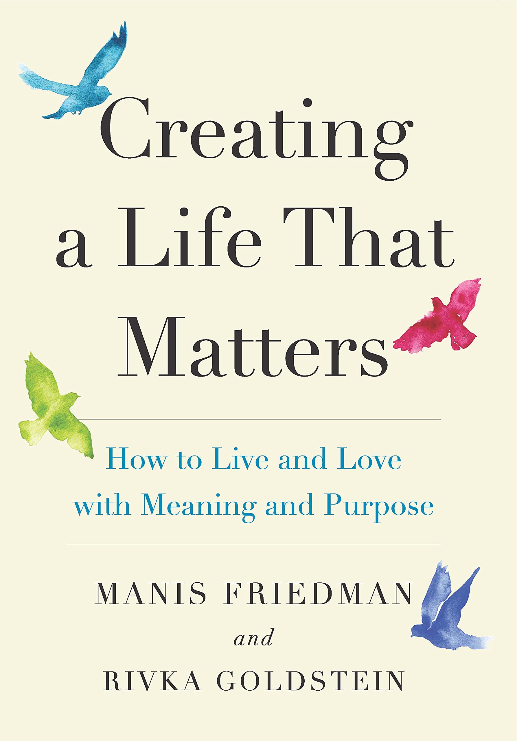 Creating a Life That Matters: How to Live and Love with Meaning and Purpose (Kindle Edition)