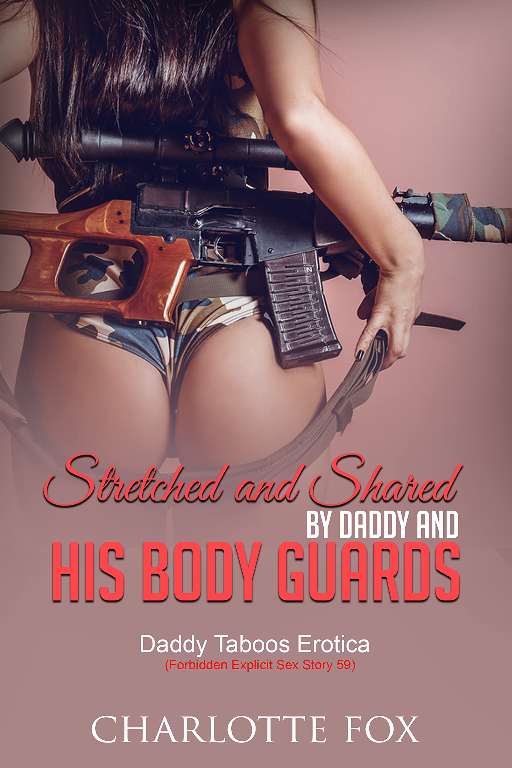 Stretched and Shared by Daddy and his Bodyguards: Daddy Taboos Erotica (Forbidden Explicit Sex Story 59)