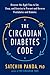 The Circadian Diabetes Code: Discover the Right Time to Eat, Sleep, and Exercise to Prevent and Reverse Prediabetes and Diabetes