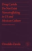 Drug Cartels Do Not Exist: Narcotrafficking in US and Mexican Culture