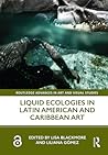 Liquid Ecologies in Latin American and Caribbean Art