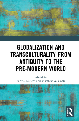 Globalization and Transculturality from Antiquity to the Pre-Modern World (Hardcover)