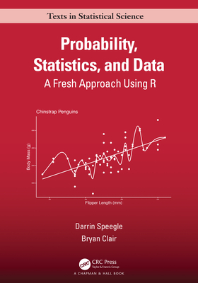 Probability, Statistics, and Data: A Fresh Approach Using R (Chapman & Hall/CRC Texts in Statistical Science)
