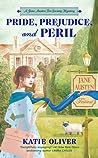 Pride, Prejudice, and Peril by Katie Oliver