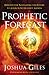 Prophetic Forecast: Insights for Navigating the Future to Align with Heaven's Agenda