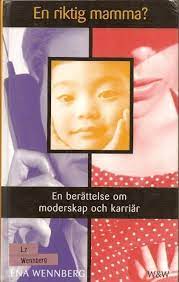 En riktig mamma? : en berättelse om moderskap och karriär