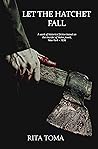 Let The Hatchet Fall: A work of historical fiction based on the murder of Helen Jewett, New York, 1836.