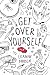 Get Over Yourself