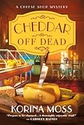 Cheddar Off Dead (Cheese Shop Mystery, #1)