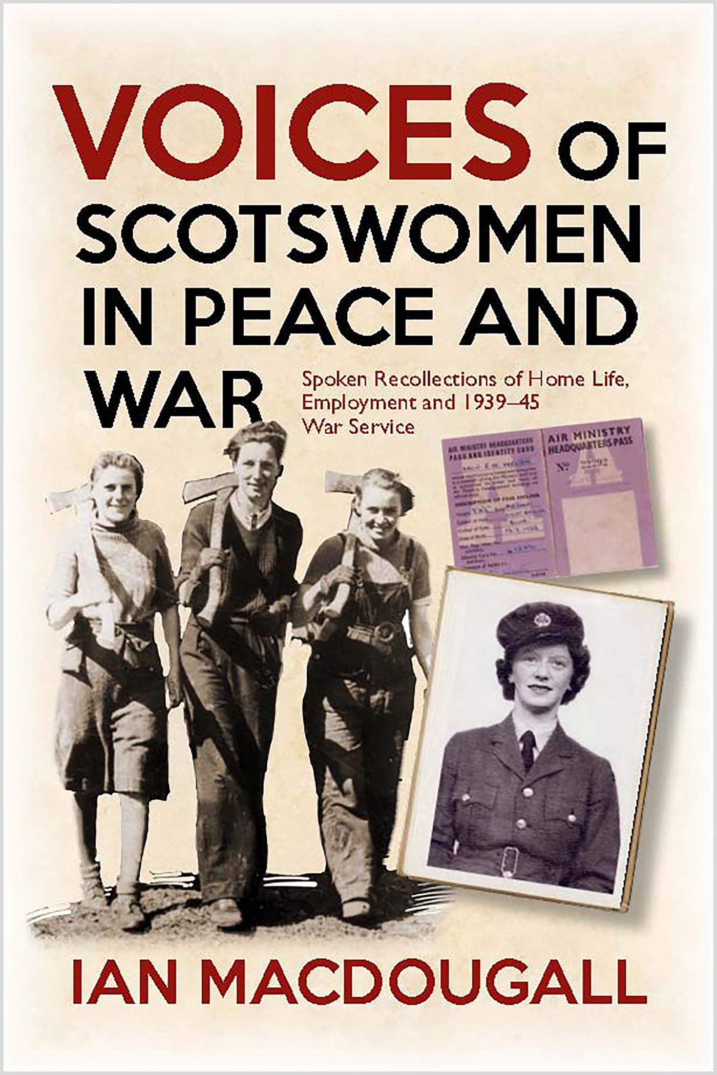 Voices of Scotswomen in Peace and War: Spoken Recollections of Home Life, Employment and 1939-45 War Service (Kindle Edition)