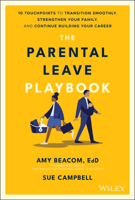 The Parental Leave Playbook: 10 Touchpoints to Transition Smoothly, Strengthen Your Family, and Continue Building your Career (Hardcover)