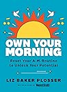 Own Your Morning by Liz Baker Plosser