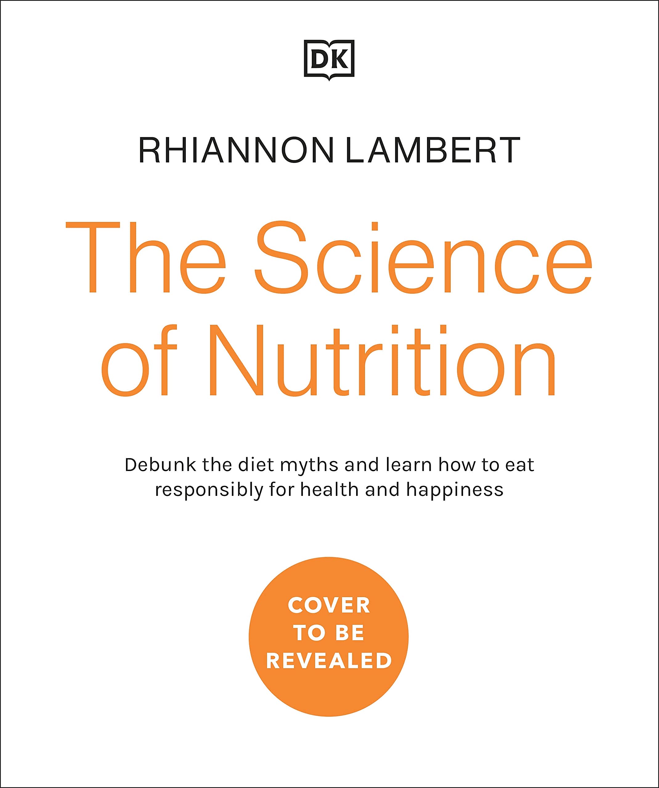 The Science of Nutrition: Debunk the Diet Myths and Learn How to Eat Well for Health and Happiness (Hardcover)