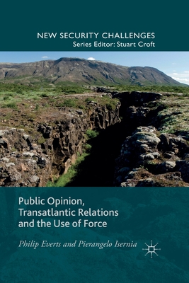 Public Opinion, Transatlantic Relations and the Use of Force (New Security Challenges)