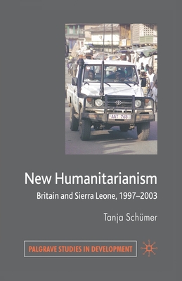 New Humanitarianism: Britain and Sierra Leone, 1997-2003 (Palgrave Studies in Development)