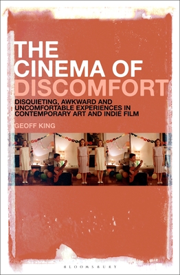The Cinema of Discomfort: Disquieting, Awkward and Uncomfortable Experiences in Contemporary Art and Indie Film (Hardcover)