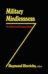 Military Mindlessness: An Informal Compendium Military Mindlessness: An Informal Compendium