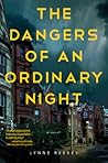 The Dangers of an Ordinary Night by Lynne  Reeves