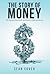 The Story of Money: The Journey From Shells and Shekels to Bills and Bitcoin