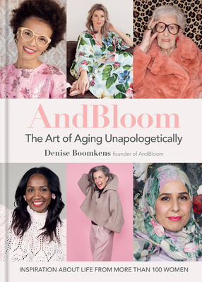 And Bloom The Art of Aging Unapologetically: Inspiration about life from more than 100 women (Hardcover)