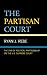 The Partisan Court: The Era of Political Partisanship on the U.S. Supreme Court