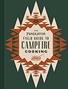 The Pendleton Field Guide to Campfire Cooking (Pendleton x Chronicle Books)