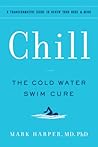 Chill: The Cold Water Swim Cure - A Transformative Guide to Renew Your Body and Mind