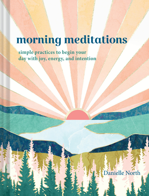 Morning Meditations: Simple Practices to Begin Your Day with Joy, Energy, and Intention (Hardcover)