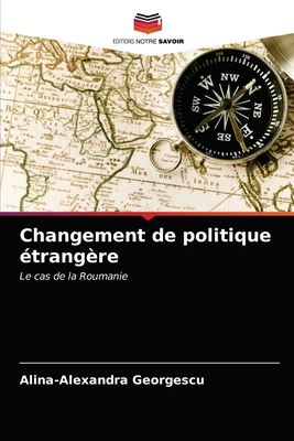 Changement de politique étrangère: Le cas de la Roumanie (French Edition)
