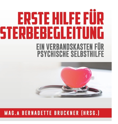 Erste Hilfe für Sterbebegleitung: Ein Verbandskasten für psychische Selbsthilfe (German Edition)