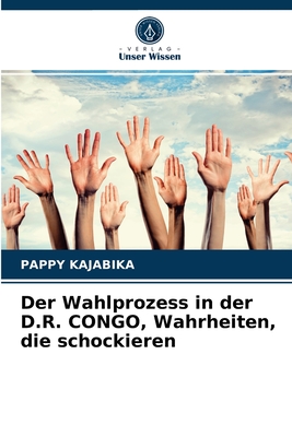 Der Wahlprozess in der D.R. CONGO, Wahrheiten, die schockieren (German Edition)