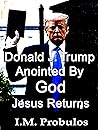 Donald J. Trump: Anointed by God: Jesus Returns