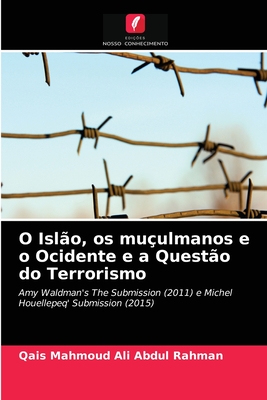 O Islão, os muçulmanos e o Ocidente e a Questão do Terrorismo: Amy Waldman's The Submission (2011) e Michel Houellepeq' Submission (2015) (Portuguese Edition)