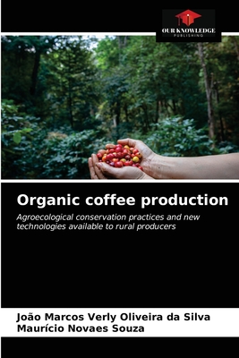 Organic coffee production: Agroecological conservation practices and new technologies available to rural producers