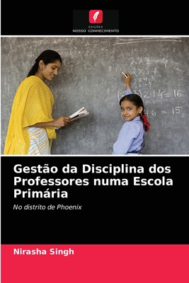 Gestão da Disciplina dos Professores numa Escola Primária: No distrito de Phoenix (Portuguese Edition)