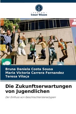 Die Zukunftserwartungen von Jugendlichen: Der Einfluss von Geschlechterstereotypen (German Edition)