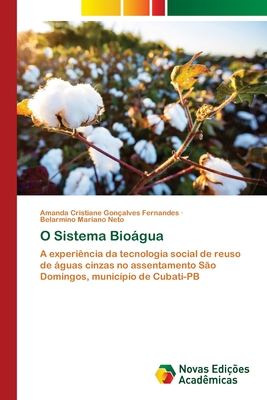 O Sistema Bioágua: A experiência da tecnologia social de reuso de águas cinzas no assentamento São Domingos, município de Cubati-PB (Portuguese Edition)