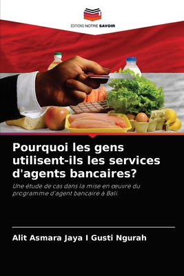 Pourquoi les gens utilisent-ils les services d'agents bancaires?: Une étude de cas dans la mise en œuvre du programme d'agent bancaire à Bali. (French Edition)
