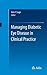 Managing Diabetic Eye Disease in Clinical Practice by Rishi Singh