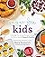 Sugar-Free Kids: Over 150 Fun & Easy Recipes to Keep the Whole Family Happy & Healthy
