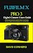 Fujifilm XPro 3 Digital Camera Users Guide  by David Cowherd