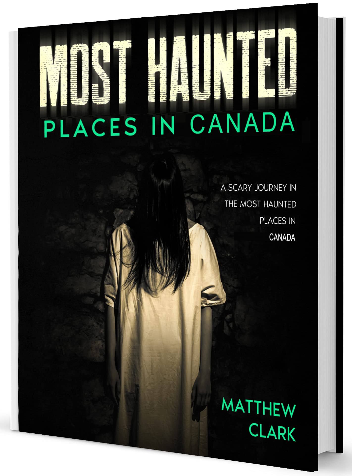 Most Haunted Places in Canada: True Ghost Stories. A Scary Journey in the Most Haunted Places in Canada (Most Haunted Places. True Ghost Stories)