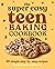 The Super Easy Teen Baking Cookbook by Marlynn Jayme Schotland