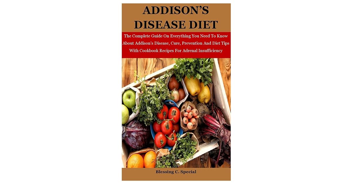 Addison's Disease Diet The Complete Guide On Everything You Need To