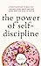 The Power of Self-Discipline: 5-Minute Exercises to Build Self-Control, Good Habits, and Keep Going When You Want to Give Up (Live a Disciplined Life)