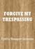 Forgive My Trespassing