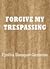 Forgive My Trespassing