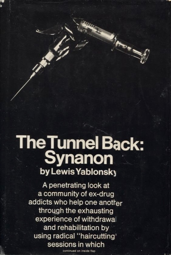 The Tunnel Back: Synanon; A Penetrating Look at Ex-Drug Addicts Who Help One Another Through Recovery Using Radical "Haircutting" Sessions (Hardcover)