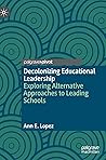 Decolonizing Educational Leadership: Exploring Alternative Approaches to Leading Schools