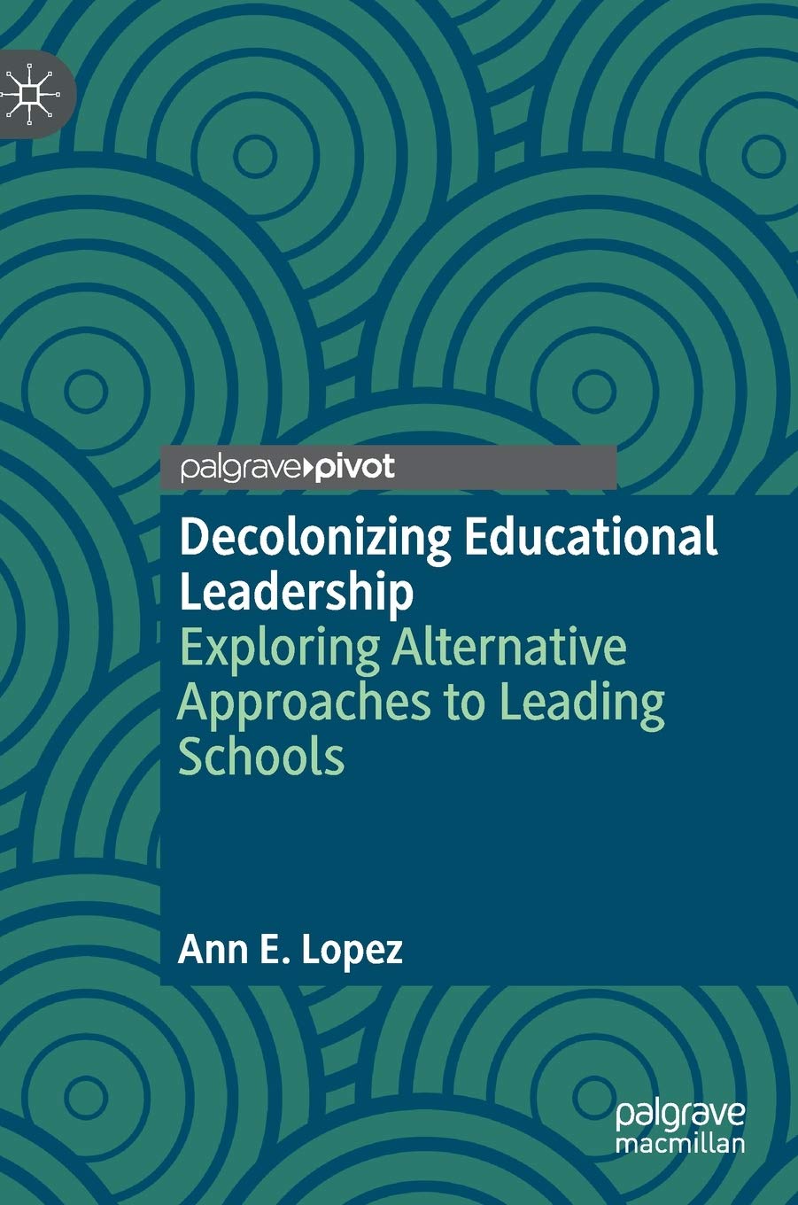 Decolonizing Educational Leadership: Exploring Alternative Approaches to Leading Schools (Hardcover)